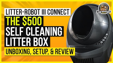 Litter-Robot III Connect - The $500 Self Cleaning Litter Box: Unboxing, Setup, & Review