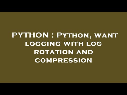 PYTHON : Python, want logging with log rotation and compression