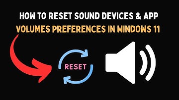 How to Reset Sound Devices & App Volumes Preferences in Windows 11