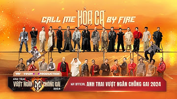 Hỏa Ca (Call Me By Fire) | MV Bài hát Chủ đề “Anh Trai Vượt Ngàn Chông Gai 2024”