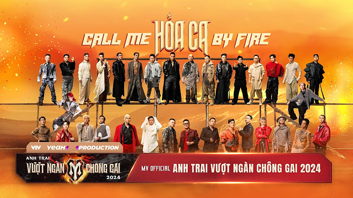 Hỏa Ca (Call Me By Fire) | MV Bài hát Chủ đề “Anh Trai Vượt Ngàn Chông Gai 2024”