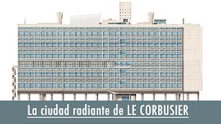 La ciudad radiante de LE CORBUSIER