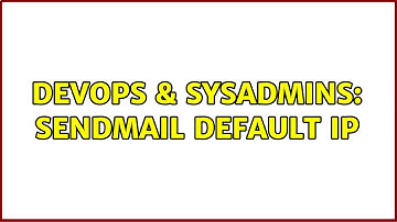 DevOps & SysAdmins: Sendmail Default IP