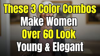 3 Color Combinations That Instantly Make Women Over 60 Look Expensive