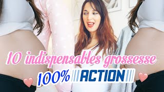 10 INDISPENSABLES GROSSESSE 100%ACTION ?