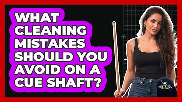 What Cleaning Mistakes Should You Avoid on a Cue Shaft?