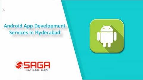 Android APP  Development Company in Hyderabad  - Saga Bizsolutions