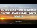 RUJA O LEÃO   QUE SE ABRAM OS CÉUS  - ISAIAS SAAD   NÍVEA SOARES I Com letra