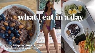 What I Eat In A Day - Spring Inspired Healthy & Light Meals, New Probiotics, And Raw Milk?!