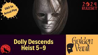 D&D Golden Vault - Dolly Descends - Heist 5-9 - TTRPG Actual Play