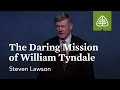 Steven J. Lawson: The Daring Mission of William Tyndale