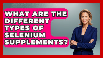 What Are The Different Types Of Selenium Supplements? - The Disease Encyclopedia