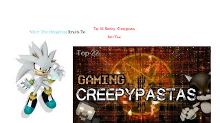 Silver Reacts To Top 22 Gaming Creepypastas Part Two
