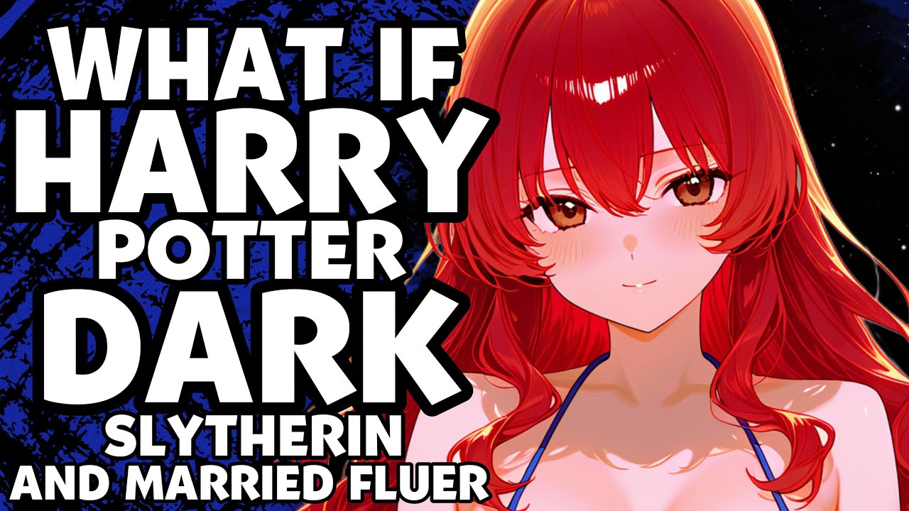 ASSUME IF HARRY POTTER WAS DARK SLYTHERIN AND MARRIED FLUER?