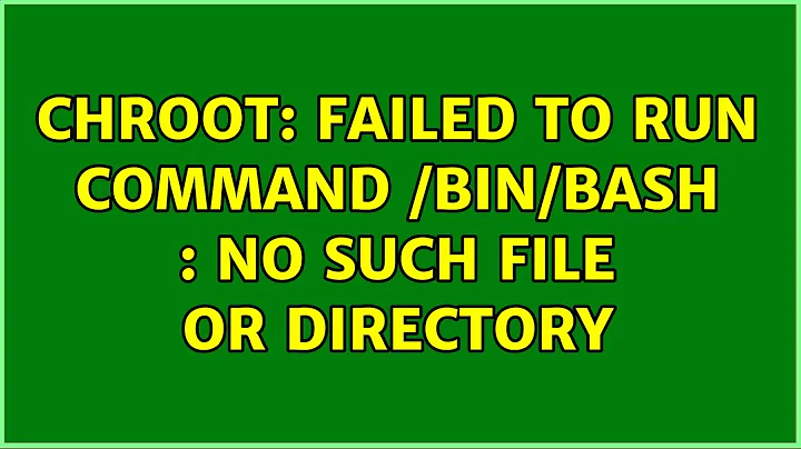 Unix & Linux: chroot: failed to run command /bin/bash : No such file or directory (8 Solutions!!)