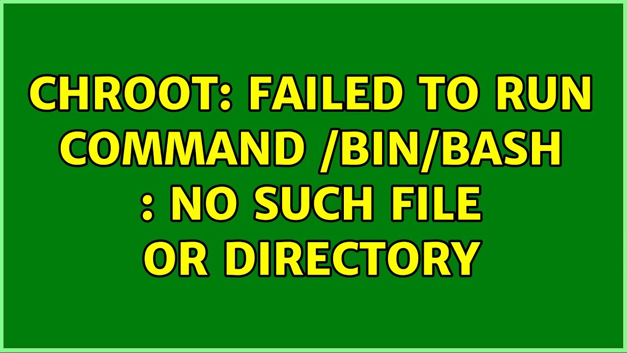 Unix  Linux: Chroot: Failed To Run Command /Bin/Bash : No Such File Or Directory (8 Solutions!!)