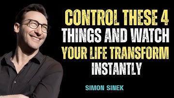 Control These 4 Things and Watch Your Life Transform Instantly || MOTIVATIONAL SPEECH BY SIMON SINEK