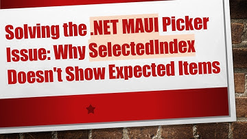 Solving the .NET MAUI Picker Issue: Why SelectedIndex Doesn