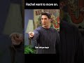 Rachel want to move on. | Friends.