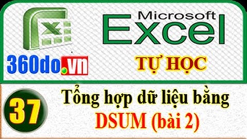Tự học Excel hiệu quả nhất: DSUM - Tổng hợp dữ liệu với các điều kiện phức tạp (Bài 37)