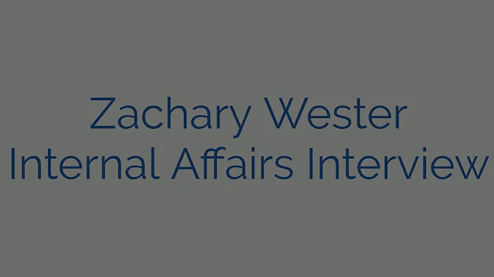 Zachary Wester Internal Affairs Interview