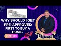 Why Get Pre Approved First Before Shopping For a Home