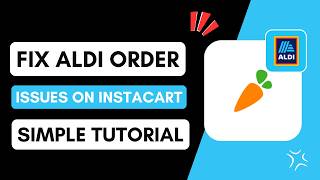 How to Fix Aldi Order Issues on Instacart