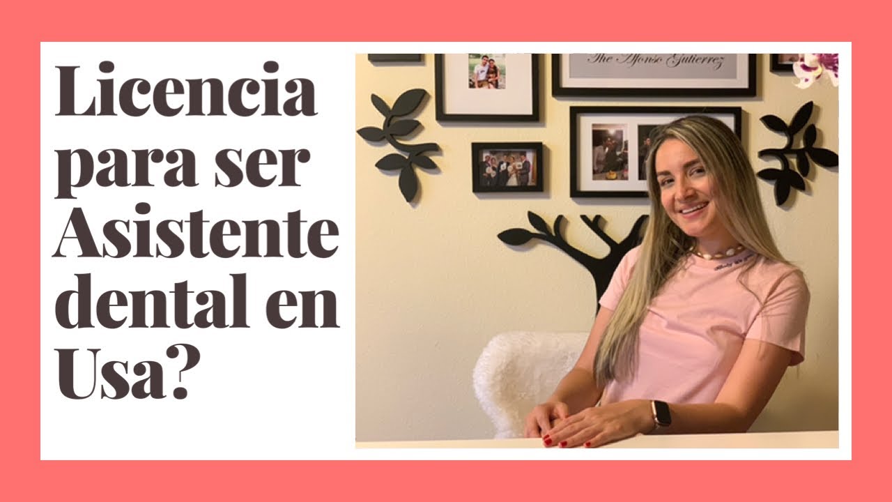 COMO OBTENER LICENCIA DE ASISTENTE DENTAL EN USA. - YouTube
