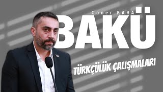 Bakü Türkçülük Çalışmaları - Caner Kara