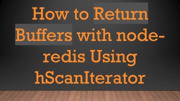 How to Return Buffers with node-redis Using hScanIterator
