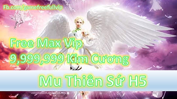 Game Mobile Private| Mu H5 Đại Thiên Sứ Việt Hóa APK IOS PC Free Max VIP 10 9999999 Kim Cương