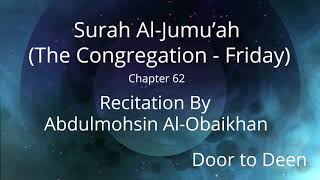 Surah Al-Jumu'ah (The Congregation - Friday) Abdulmohsin Al-Obaikhan  Quran Recitation