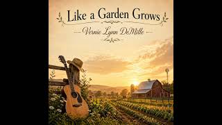 Like a Garden Grows by Vernie Lynn DeMille 