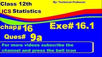 2nd Year Statistics, Ch 16, Exercise 16.1 Question 9a  , 12th Class Statistics lecture in urdu