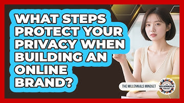 What Steps Protect Your Privacy When Building An Online Brand? - The Millennials Mindset
