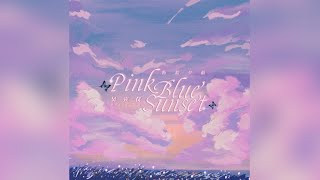 吴宣仪WuXuanYi 《Pink Blue Sunset》（粉蓝夕前）lyrics