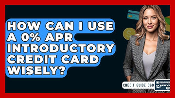 How Can I Use A 0% APR Introductory Credit Card Wisely? - CreditGuide360.com
