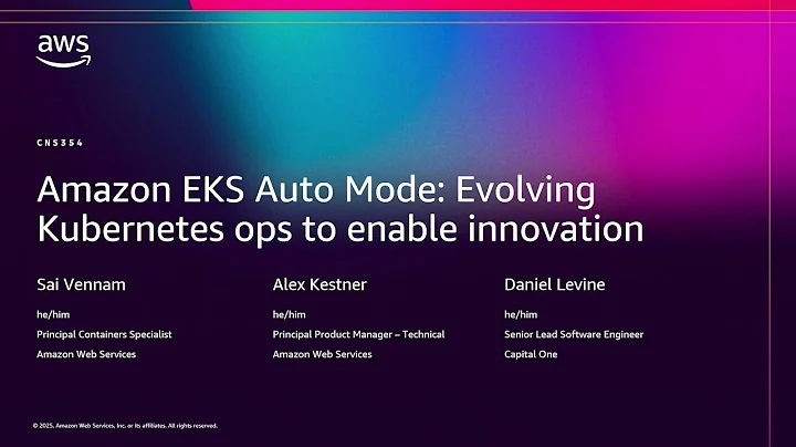 AWS re:Invent 2025 - Amazon EKS Auto Mode: Evolving Kubernetes ops to enable innovation (CNS354)