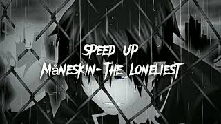 Speed Up|Måneskin-The Loneliest