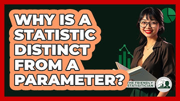 Why Is A Statistic Distinct From A Parameter?