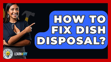 How To Fix Dish Disposal? - LearnToDIY360.com