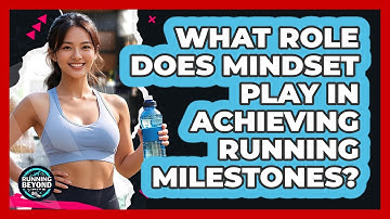 What Role Does Mindset Play In Achieving Running Milestones? - Running Beyond Limits