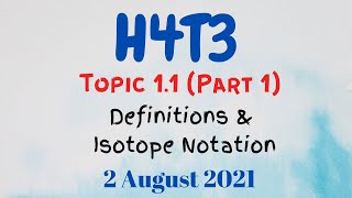 H4T03 - Topic 1.1 (Part 1): Definition and Isotope Notation