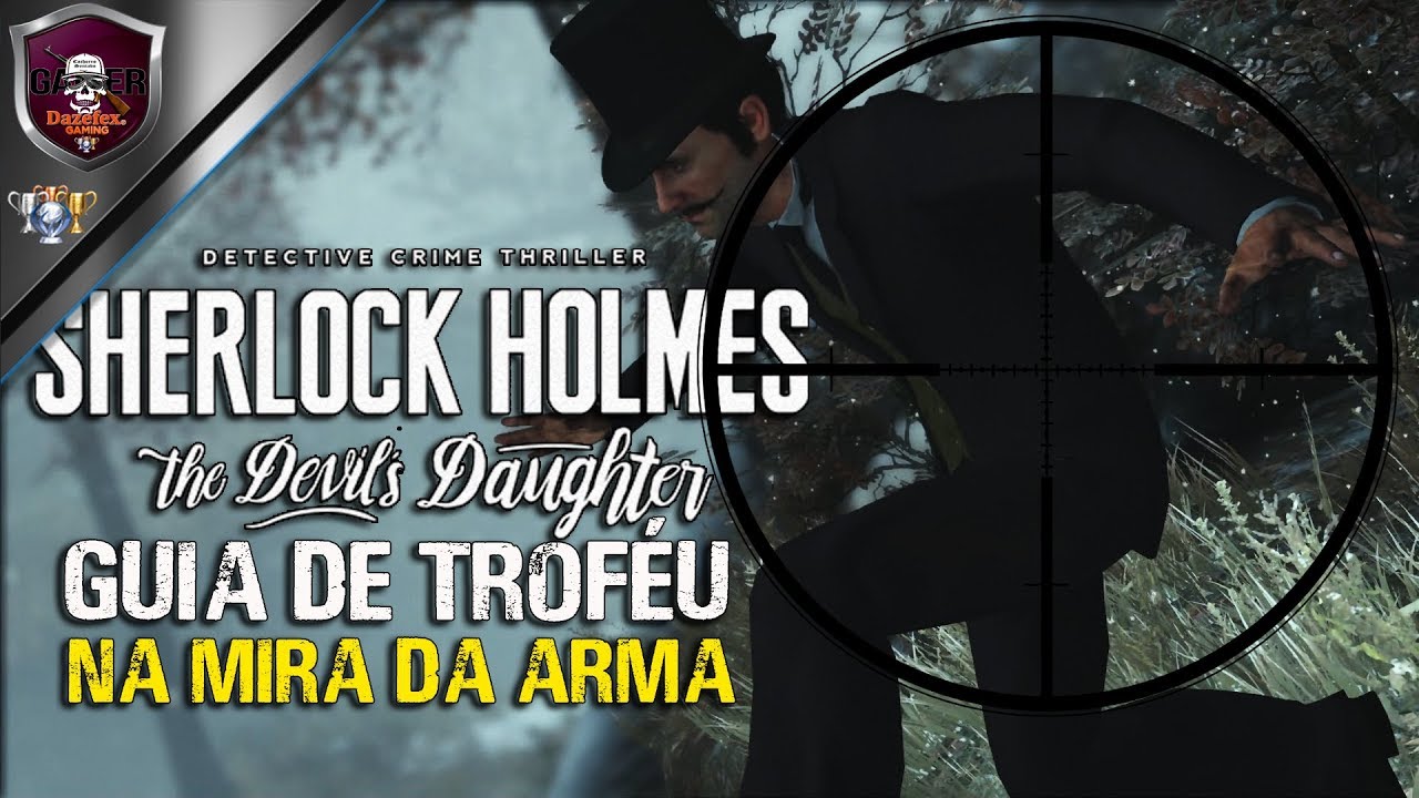 Sherlock Holmes The Devil S Daughter Guia De Trofeu Na Mira Da Arma Youtube Sherlock Holmes The Devil S Daughter Guia De Trofeu Na Mira Da Arma Youtube