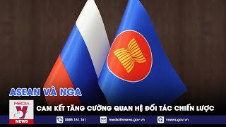 ASEAN và Nga cam kết tăng cường quan hệ đối tác chiến lược - Tin thế giới - VNEWS