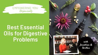 Best Essential Oils for Digestive Problems | Empowering You Organically Podcast #135