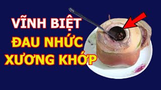 Mỗi Tuần Ăn Một Lần Món Này Cả Đời Không Lo Đau Nhức Xương Khớp