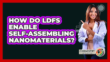 How Do LDFs Enable Self-assembling Nanomaterials? - Chemistry For Everyone