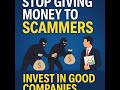 Stop Giving Money to Scammers – Invest in Good Companies Instead!
