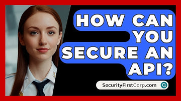 How Can You Secure an API? | SecurityFirstCorp News